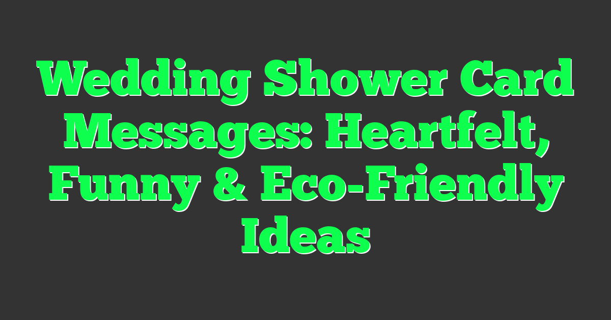 Wedding Shower Card Messages: Heartfelt, Funny & Eco-Friendly Ideas