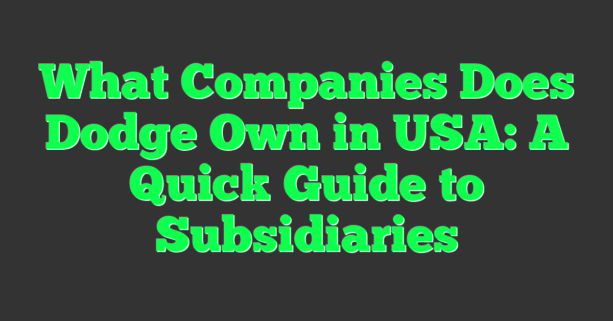 What Companies Does Dodge Own in USA: A Quick Guide to Subsidiaries