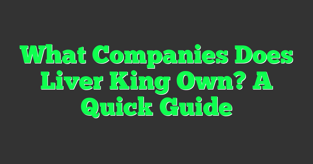 What Companies Does Liver King Own? A Quick Guide