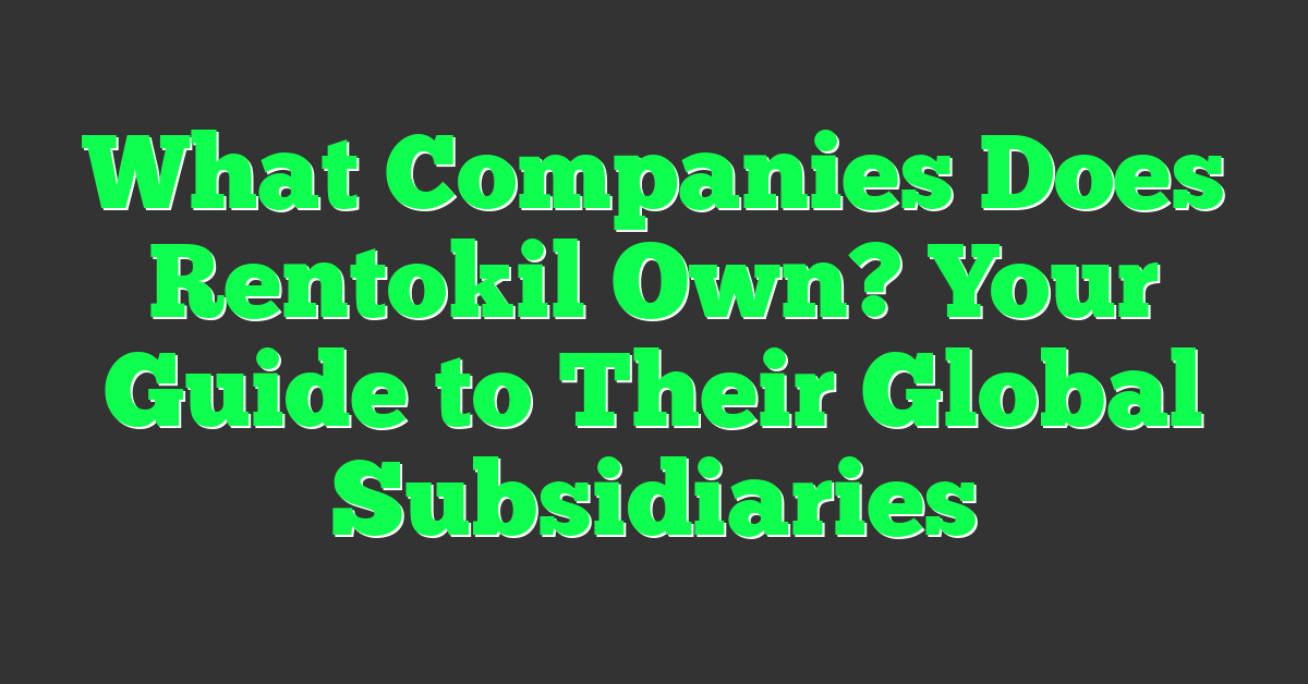 What Companies Does Rentokil Own? Your Guide to Their Global Subsidiaries