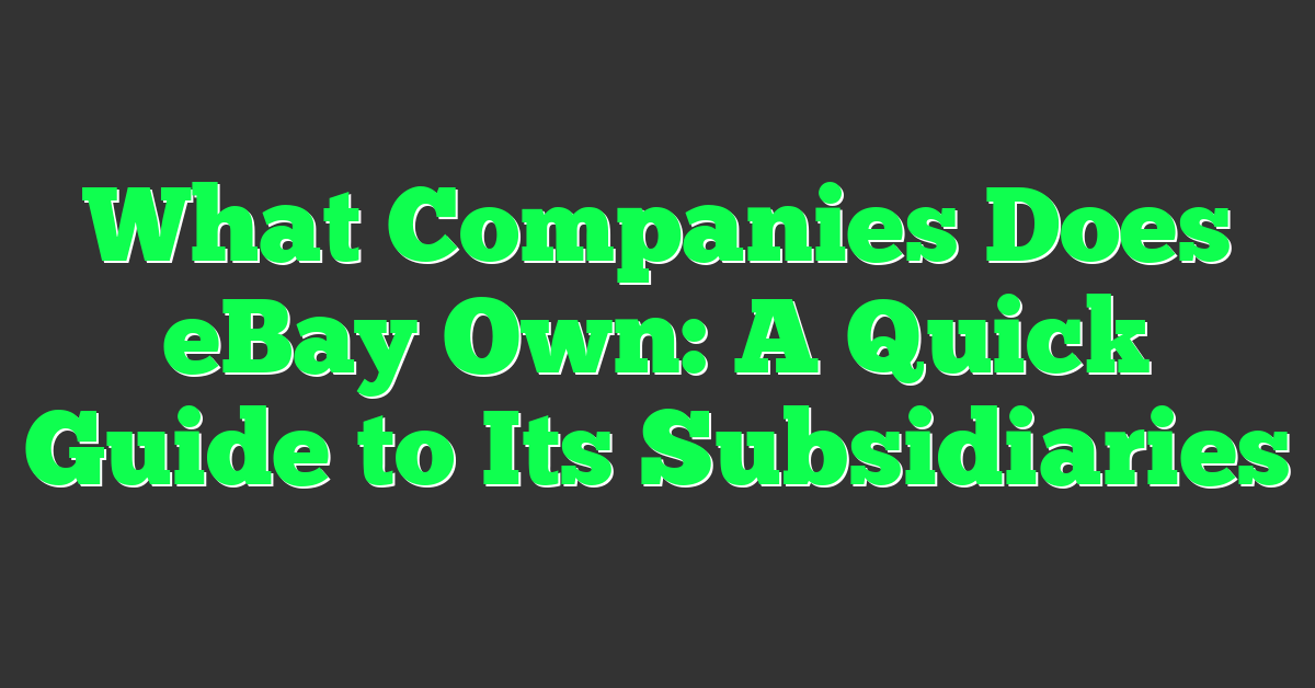 What Companies Does eBay Own: A Quick Guide to Its Subsidiaries