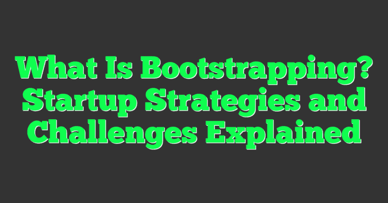 What Is Bootstrapping? Startup Strategies and Challenges Explained ...