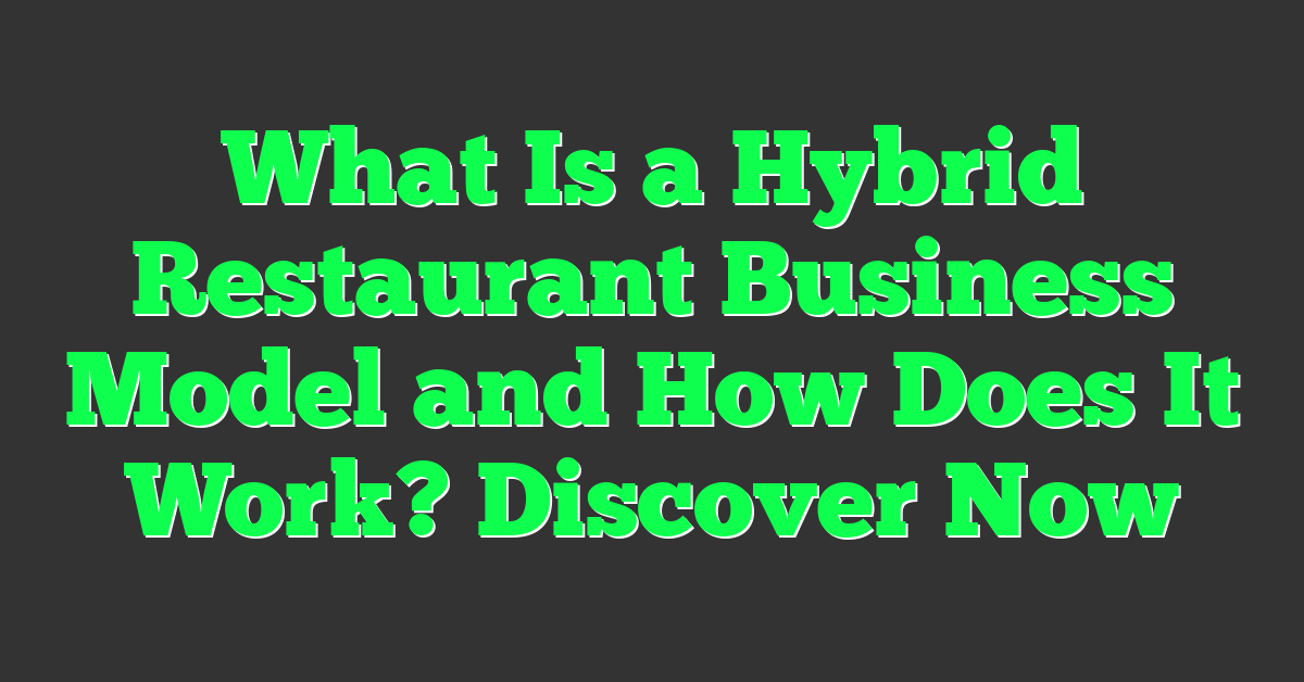 What Is a Hybrid Restaurant Business Model and How Does It Work? Discover Now