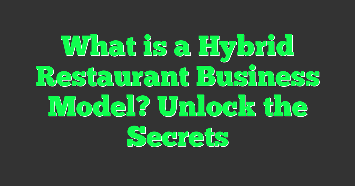 What is a Hybrid Restaurant Business Model? Unlock the Secrets