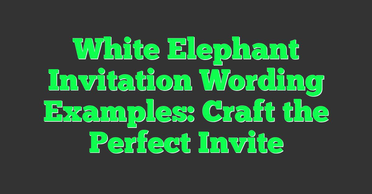 White Elephant Invitation Wording Examples: Craft the Perfect Invite