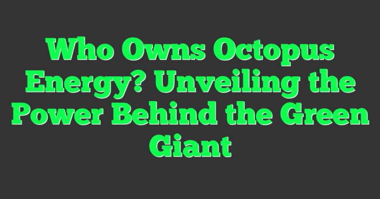 Octopus Power Who Owns Octopus Energy? Unveiling the Power Behind the Green Giant ...