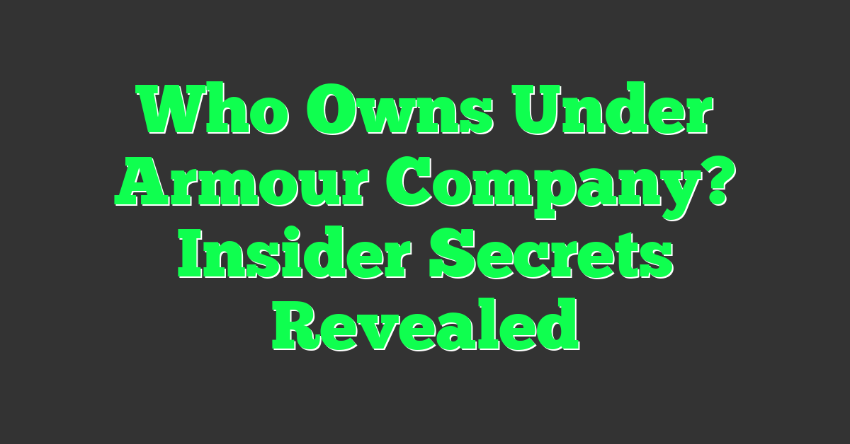 Who Owns Under Armour Company? Insider Secrets Revealed