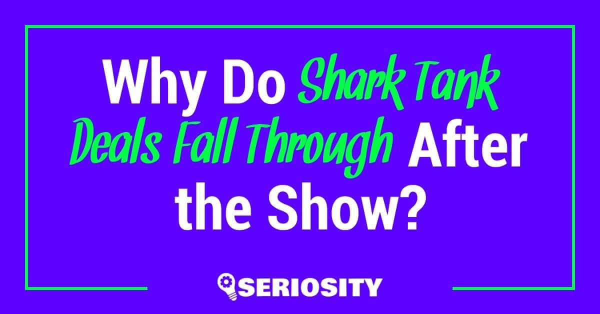 Why Do Shark Tank Deals Fall Through After the Show