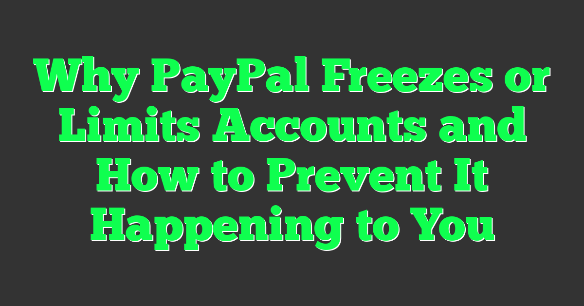 Why PayPal Freezes or Limits Accounts and How to Prevent It Happening to You