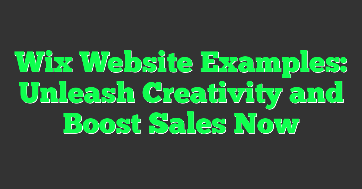 Wix Website Examples: Unleash Creativity and Boost Sales Now