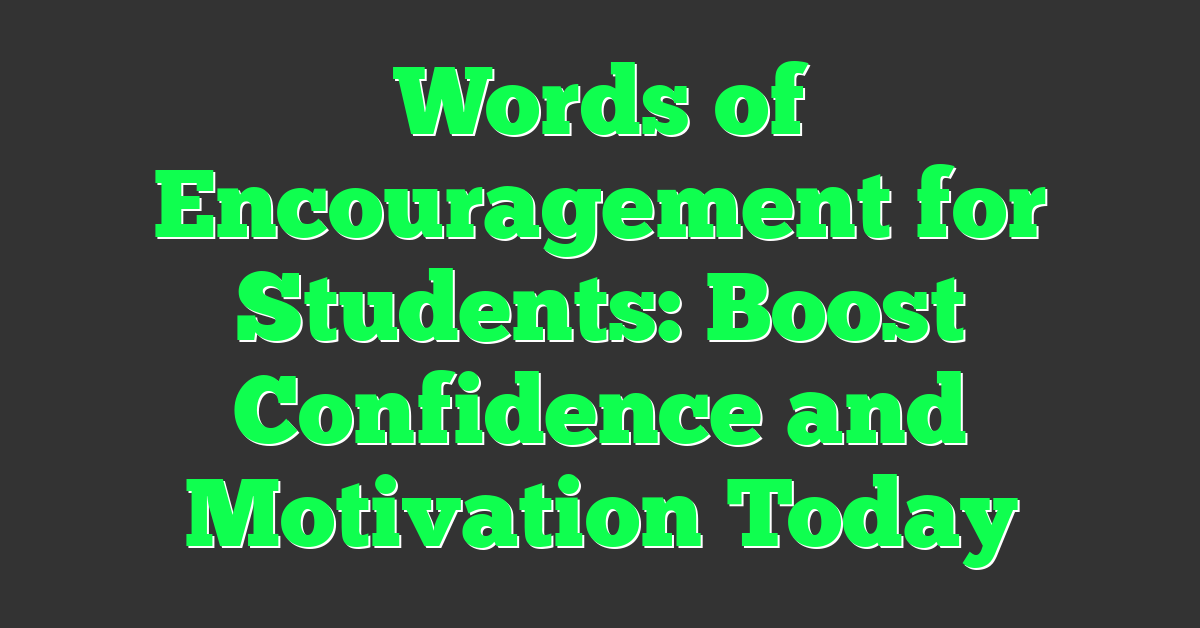 Words of Encouragement for Students: Boost Confidence and Motivation Today